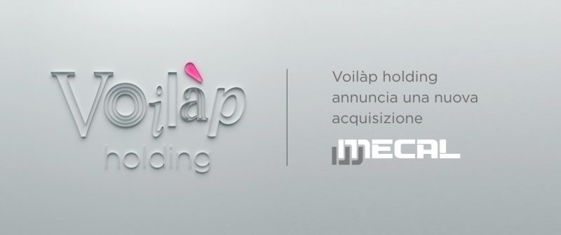 Il gruppo Voilàp acquisisce l’80% di Mecal e si proietta oltre i 350 milioni di euro nel 2020